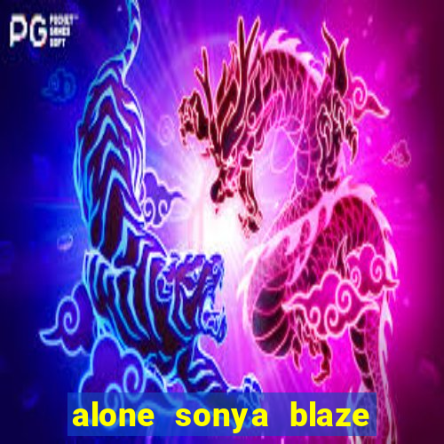 alone sonya blaze & alberto blanco